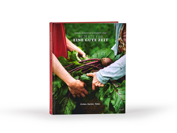 Buch: Rezepte für eine gute Zeit, Ernten. Kochen. Teilen., Melanie Zechmeister & Elisabeth Unger