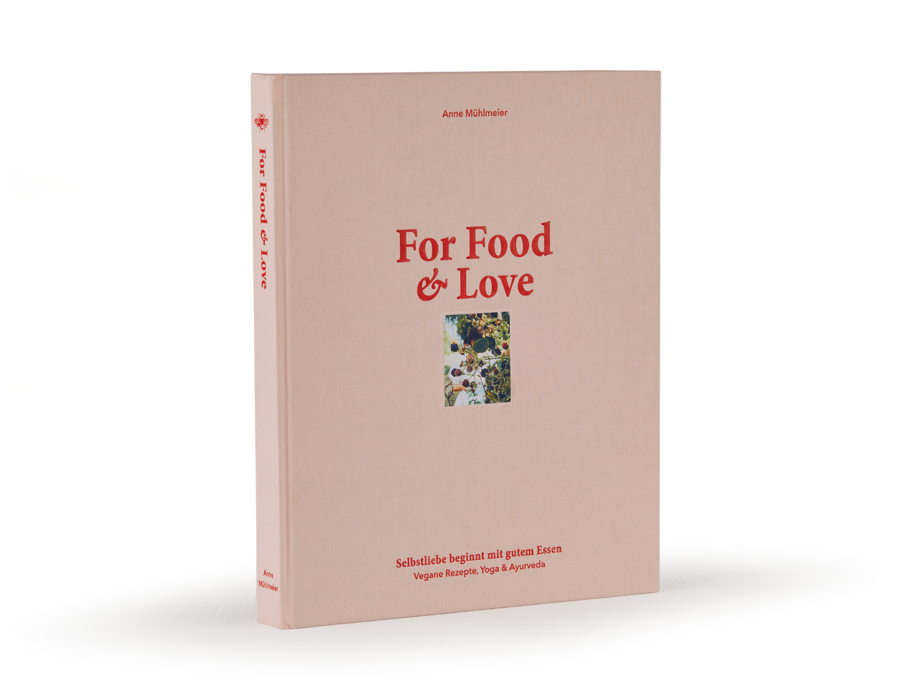 Buch: For Food & Love - Selbstliebe beginnt mit gutem Essen, Anne Mühlmeier, 243 Seiten