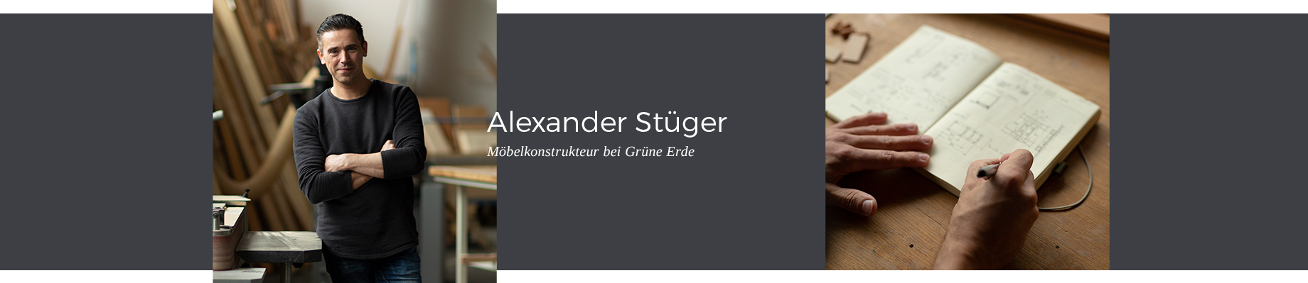 Alexander Stüger ist Möbelkonstrukteur bei Grüne Erde, und damit ein wichtiger Verbindungsmann zwischen Design und Fertigung.